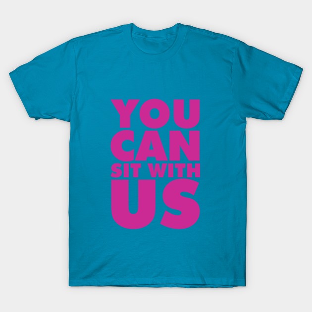 You can sit with us T-Shirt by speakupnowamerica